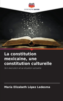 constitution mexicaine, une constitution culturelle