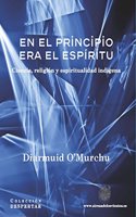 En el principio era el espiritu : ciencia, religion y espiritualidad indigena