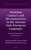 Variation, Contact, and Reconstruction in the Ancient Indo-European Languages: Between Linguistics and Philology(17 Brill's Studies in Historical Linguistics)