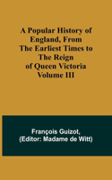 Popular History of England, From the Earliest Times to the Reign of Queen Victoria; Volume III