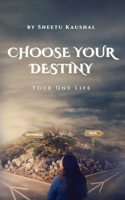 Choose Your Destiny: Your One Life