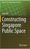 Constructing Singapore Public Space