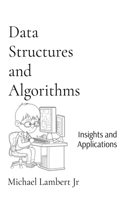 Data Structures and Algorithms: Insights and Applications