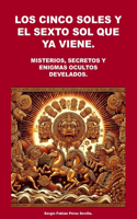 Cinco Soles Y El Sexto Sol Que YA Viene.