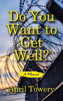 Do You Want to Get Well?: A Memoir
