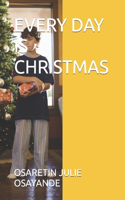 Every Day Is Christmas
