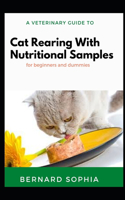 A Veterinary Guide To Cat Rearing With Nutritional Samples For Dummies