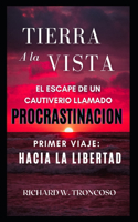 Tierra a la Vista: El escape de un cautiverio llamado procrastinacion