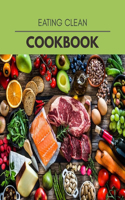 Eating Clean Cookbook: Quick & Easy Recipes to Boost Weight Loss that Anyone Can Cook