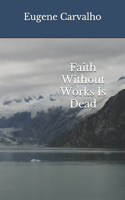 Faith Without Works Is Dead