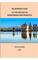 An Introduction to the History of Maghrebian Mathematics