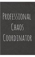 Professional Chaos Coordinator: Lined Blank Notebook Journal With Funny Sassy Saying On Cover, Great Gifts For Coworkers, Employees, Women, And Staff Members