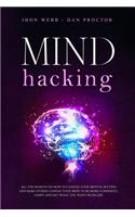 Mind Hacking: All the secrets on how to change your mental setting and make others change your mind to be more confident, happy and get what you want from life