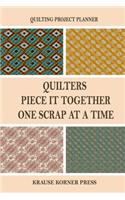 Quilters Piece It Together One Scrap At A Time