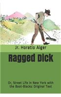 Ragged Dick: Or, Street Life in New York with the Boot-Blacks: Original Text