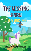 I'm a Unicorn: The Missing Horn: Unicorn Books For Kids