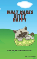 What Makes Kitty Happy: : Tips to Keep Your Cat Happy for Kids