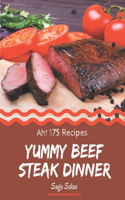 Ah! 175 Yummy Beef Steak Dinner Recipes: Yummy Beef Steak Dinner Cookbook - The Magic to Create Incredible Flavor!