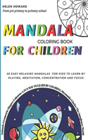 Mandala coloring book for children. 50 easy relaxing mandalas for kids to teach by playing, meditation, concentration and focus. Fun way to learn by coloring animals, geometric shapes, unicorns, and the imaginary world from pre primary to primary s