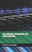 Core Networks, Virtualization and Cloud Computing