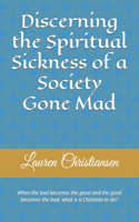 Discerning the Spiritual Sickness of a Society Gone Mad