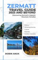 Zermatt Travel Guide 2023 And Beyond