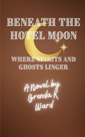 Beneath the Hotel Moon: Where Spirits & Ghosts Linger