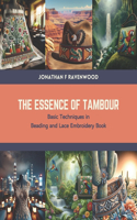 Essence of Tambour: Basic Techniques in Beading and Lace Embroidery Book