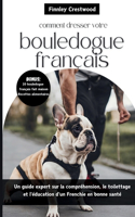 Comment dresser votre bouledogue français: Un guide expert sur la compréhension, le toilettage et l'éducation d'un Frenchie en bonne santé