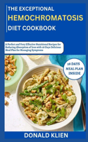 Exceptional 2024 Hemochromatosis Diet Cookbook: A Perfect and Very Effective Nutritional Recipes for Reducing Absorption of Iron with 28 Days Delicious Meal Plan for Managing Symptoms