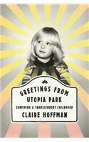 Greetings from Utopia Park: Surviving a Transcendent Childhood