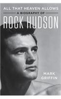 All That Heaven Allows: A Biography of Rock Hudson