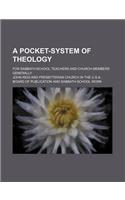 A Pocket-System of Theology; For Sabbath-School Teachers and Church-Members Generally
