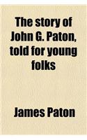 The Story of John G. Paton, Told for Young Folks