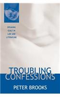 Troubling Confessions: Speaking Guilt in Law and Literature