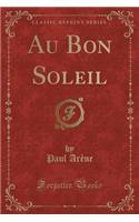 Au Bon Soleil (Classic Reprint)