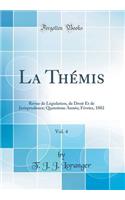 La Thï¿½mis, Vol. 4: Revue de Lï¿½gislation, de Droit Et de Jurisprudence; Quatriï¿½me Annï¿½e; Fï¿½vrier, 1882 (Classic Reprint)