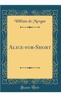 Alice-for-Short (Classic Reprint)