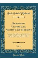 Biographie Universelle, Ancienne Et Moderne, Vol. 73: Supplément, ou Suite de lHistoire, par Ordre Alphabétique, de la Vie Publique Et Privée de Tous les Hommes Qui Se Sont Fait Remarquer par Leurs Écrits, Leurs Actions, Leurs Talents, Leurs Vertus