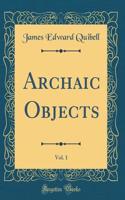 Archaic Objects, Vol. 1 (Classic Reprint)