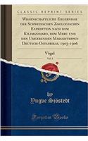 Wissenschaftliche Ergebnisse Der Schwedischen Zoologischen Expedition Nach Dem Kilimandjaro, Dem Meru Und Den Umgebenden Massaisteppen Deutsch-Ostafrikas, 1905-1906, Vol. 3: Vï¿½gel (Classic Reprint)