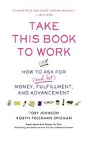 Take This Book to Work: How to Ask for (and Get) Money, Fulfillment, and Advancement(English)