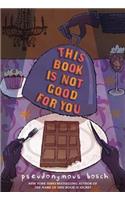 This Book Is Not Good For You