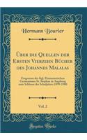 Über die Quellen der Ersten Vierzehn Bücher des Johannes Malalas, Vol. 2: Programm des Kgl. Humanistischen Gymnasiums St. Stephan in Augsburg zum Schlusse des Schuljahres 1899-1900 (Classic Reprint)