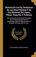 Historia De Los Pp. Dominicos En Las Islas Filipinas Y En Sus Misiones Del Japon, China, Tung-kin Y Formosa
