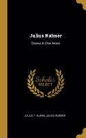 Julius Rubner: Drama In Drei Akten