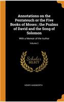 Annotations on the Pentateuch or the Five Books of Moses; The Psalms of David and the Song of Solomon: With a Memoir of the Author; Volume 2