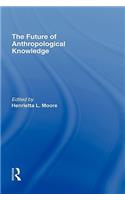 The Future of Anthropological Knowledge