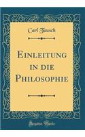 Einleitung in Die Philosophie (Classic Reprint)