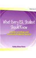 What Every ESL Student Should Know: A Guide to College and University Academic Success